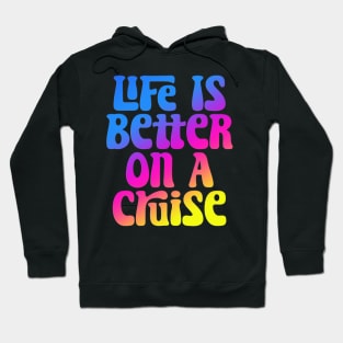 Life Is Better On A Cruise Hoodie